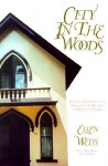 City In The Woods: The Life And Design Of An American Camp Meeting On Martha's Vineyard - Ellen Weiss