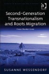 Second-Generation Transnationalism and Roots Migration: Cross-Border Lives - Susanne Wessendorf