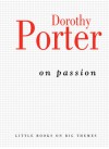 On Passion - Dorothy Porter