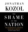 The Shame of the Nation: The Restoration of Apartheid Schooling in America (Audio) - Jonathan Kozol, Harry Chase