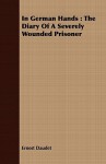 In German Hands: The Diary of a Severely Wounded Prisoner - Ernest Daudet