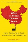 When A Billion Chinese Jump: How China Will Become the World's First Green Superpower or its Last Environmental Assassin - Jonathan Watts