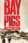 The Bay of Pigs (Pivotal Moments in American History) - Howard Jones