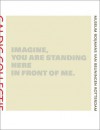 Imagine, You Are Standing Here in Front of Me: Caldic Collectie - Brooke Alexander, Boris Groys