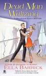 Dead Man Waltzing: A Ballroom Dance Mystery - Ella Barrick