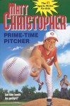 Prime-Time Pitcher (Matt Christopher Sports Classics) - Matt Christopher