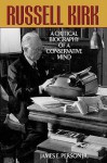 Russell Kirk: A Critical Biography of a Conservative mind - James E. Person