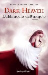 Dark Heaven: L'abbraccio dell'angelo - Bianca Leoni Capello