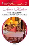 The Brazilian Millionaire's Love-Child (Harlequin Presents, #2909) - Anne Mather