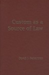 Custom as a Source of Law - David J. Bederman