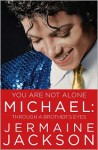 You are Not Alone: Michael: Through a Brother's Eyes - Jermaine Jackson