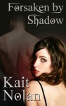 Forsaken By Shadow (A Paranormal Romance of the Mirus) - Kait Nolan