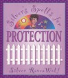 Silver's Spells for Protection (Silver's Spells Series) - Silver RavenWolf