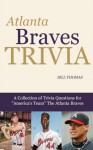 Atlanta Braves Trivia: A Collection of Trivia Questions for "America's Team" The Atlanta Braves (Major League Baseball Trivia Series) - Bill Thomas