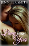 Love Without You - Jennifer Smith