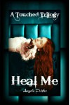 Heal Me (A Touched Trilogy) - Angela Fristoe