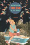 Waiting Up for the End of the World: Conspiracies - Elizabeth J. Colen, Guy Benjamin Brookshire