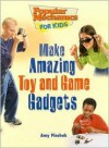 Make Amazing Toy and Game Gadgets - Amy Pinchuk, Tina Holdcroft, Allan Moon