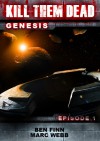 Kill Them Dead: Genesis - Episode 1 (Post Apocalyptic Zombie Fiction) - Ben Finn, Marc Webb