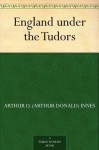 England under the Tudors - Arthur D. (Arthur Donald) Innes