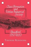 Class Formation and Urban Industrial Society: Bradford, 1750 1850 - Theodore Koditschek