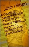 A Cautious Descent Part 14: "To All Of The People Telling Me How To Raise My Kids" (Retro Essay) (A Cautious Descent Into Respectability, #14) - Josh Hilden