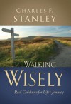 Walking Wisely: Real Life Solutions for Everyday Situations - Charles F. Stanley