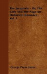 The Jacquerie - Or, the Lady and the Page an Historical Romance - Vol. I - George Payne Rainsford James