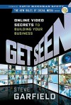 Get Seen: Online Video Secrets to Building Your Business (New Rules Social Media Series) - Steve Garfield, David Meerman Scott