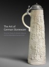 The Art of German Stoneware, 1300-1900: From the Charles W. Nichols Collection and the Philadelphia Museum of Art - Jack Hinton