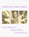 When We Were Three: Travel Albums of George Platt Lynes, Monroe Wheeler and Glenway Wescot 1925-1935 - James Crump, Anatole Pohorilenko, Monroe Wheeler, George Platt Lyons