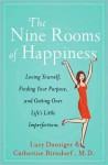 The Nine Rooms of Happiness: Loving Yourself, Finding Your Purpose, and Getting Over Life's Little Imperfections - Lucy Danziger, Catherine Birndorf