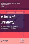 Milieus of Creativity: An Interdisciplinary Approach to Spatiality of Creativity - Peter Meusburger, Joachim Funke, Edgar Wunder