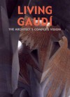 Living Gaudi: The Architect's Complete Vision - Maria Antonietta Crippa