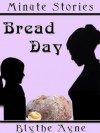 Bread Day (Minute Stories) - Blythe Ayne