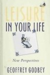 Leisure in Your Life: New Perspectives - Geoffrey Godbey