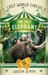 The Last Elephant (Lost World Circus #1) - Justin D'Ath