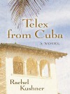 Telex from Cuba - Rachel Kushner