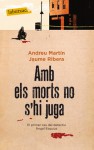 Amb els morts no s'hi juga - Andreu Martín, Jaume Ribera