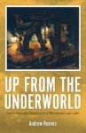 Up from the Underworld: Coalminers and Community in Wonthaggi 1909-1968 - Andrew Reeves