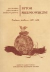 Bytom średniowieczny: przekazy źródłowe (1123-1492) - Jerzy Horwat, Jan Drabina, Zdzisław Jedynak