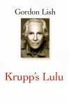 Krupp's Lulu - Gordon Lish