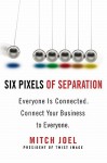 Six Pixels Of Separation: Everyone Is Connected, Connect Your Business To Everyone - Mitch Joel