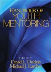 Handbook of Youth Mentoring - David L DuBois, Michael J Karcher