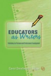 Educators as Writers: Publishing for Personal and Professional Development - Carol Smallwood, Gloria Nixon-John