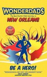 WonderDads New Orleans - The Best Dad/Child Activities, Restaurants, Sporting Events & Unique Adventures for New Orleans Dads - Nadra DeMagnus, WonderDads WonderDads Staff