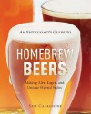 An Enthusiast's Guide To Homebrew Beers: Making Ales, Lagers And Unique Hybrid Styles - Sam Calagione