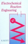 Electrochemical Reaction Engineering - Keith Scott