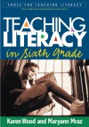 Teaching Literacy in Sixth Grade - Karen D. Wood, Maryann Mraz