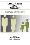 Child Abuse And Neglect: Biosocial Dimensions - Richard J. Gelles